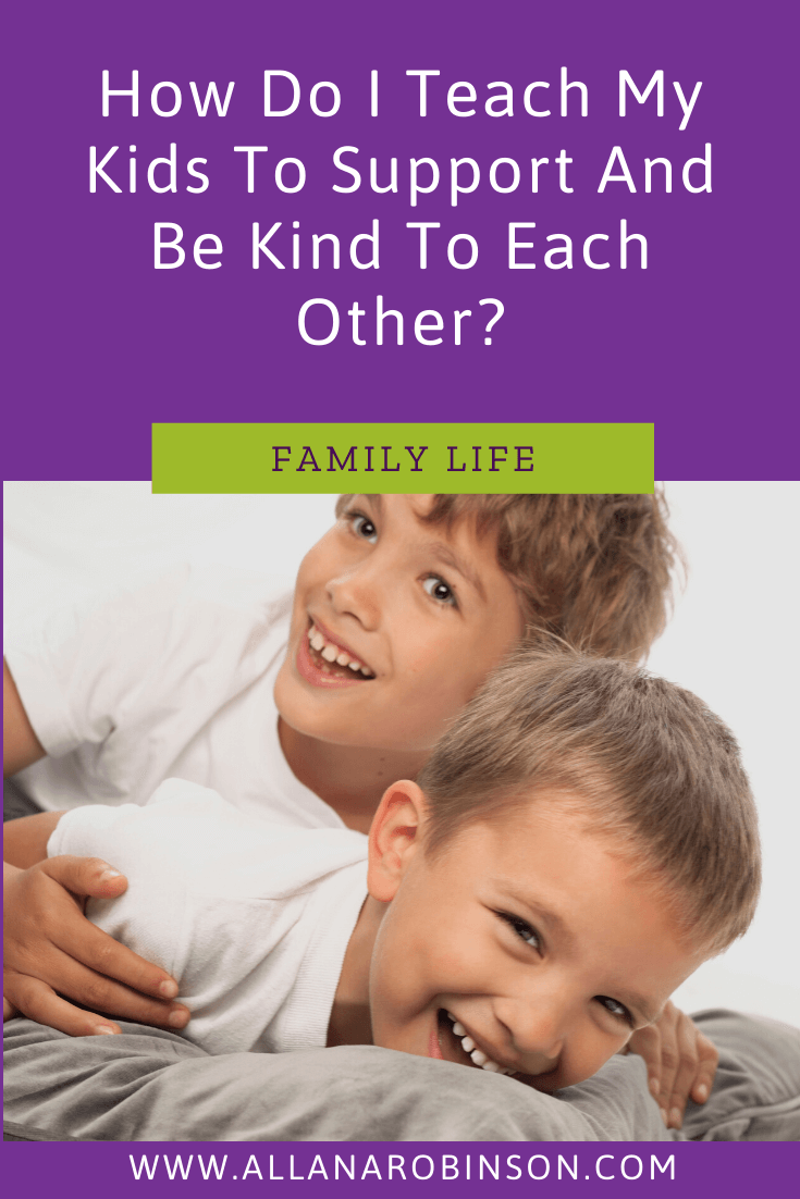 How Do I Teach My Kids To Support And Be Kind To Each